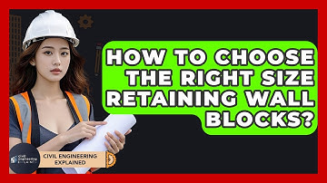 How To Choose The Right Size Retaining Wall Blocks? - Civil Engineering Explained