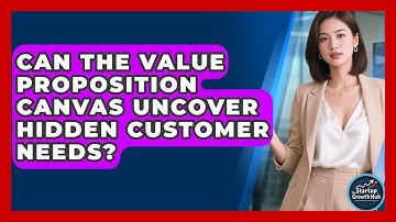 Can The Value Proposition Canvas Uncover Hidden Customer Needs? - The Startup Growth Hub