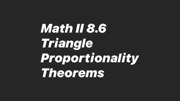 Math II 8.6 Triangle Proportionality Theorems