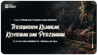 🔴[ LIVE ] 13. TERSEBARNYA KEJAHILAN, KESYIRIKAN DAN PERZINAHAN | Ustadz Abu Abdillah Al-Madury