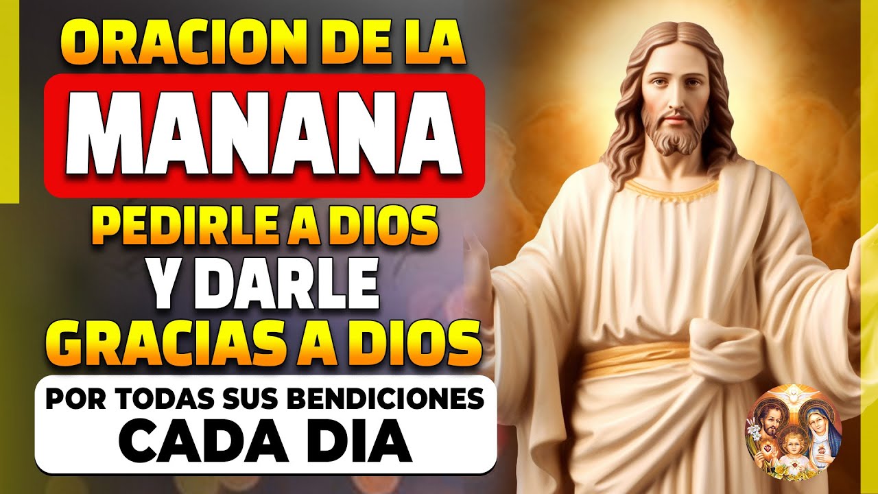 ORACIÓN DE LA MAÑANA PARA PEDIRLE A DIOS Y DARLE GRACIAS A DIOS POR ...