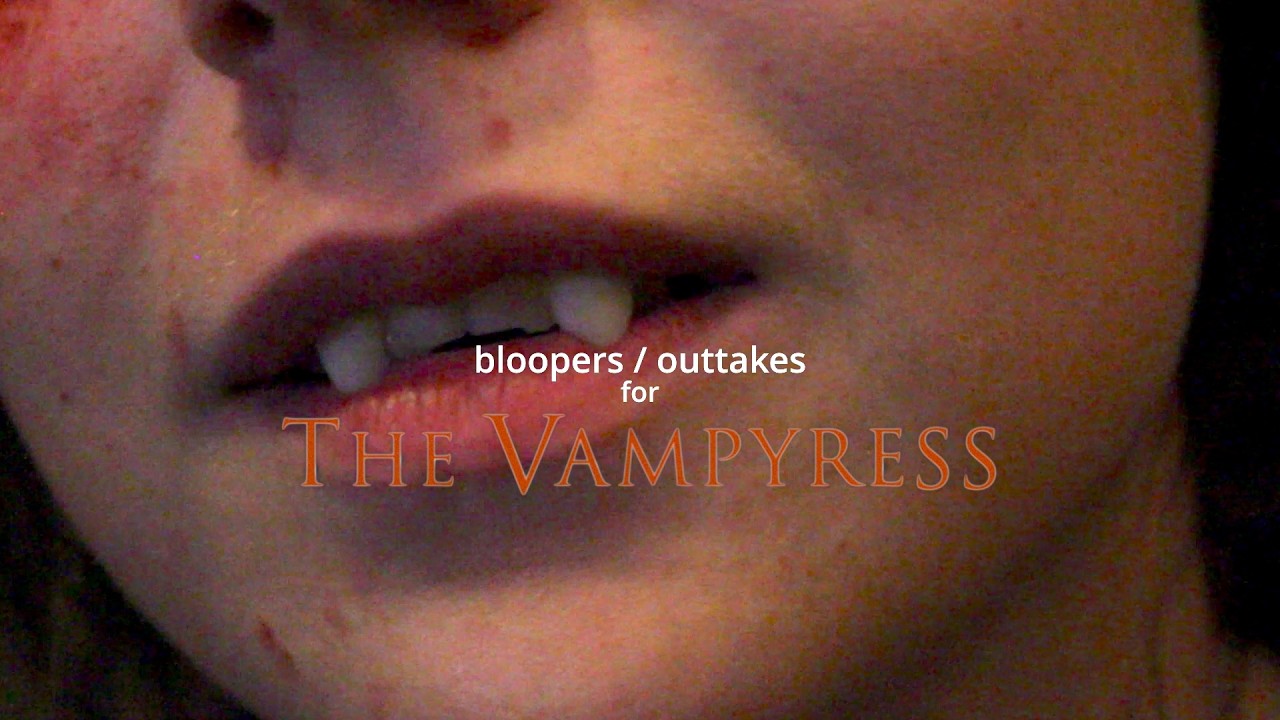 BLOOPERS and OUTTAKES for The Vampyress (2021)
