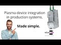 Simple Integration of Plasma Devices in Production Systems