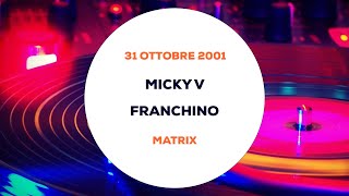 Micky V e Franchino - Matrix - 31 Ottobre 2001