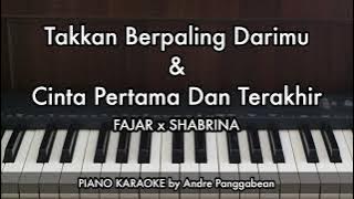 Takkan Berpaling Darimu x & Cinta Pertama Dan Terakhir - FAJAR x SHABRINA | Piano Karaoke by Andre