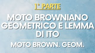 CONTRATTI DERIVATI: Moto Browniano Geometrico e Lemma di Ito: Introduzione – PARTE 1/2