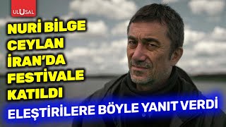 Nuri Bilge Ceylan İran'da film festivaline katıldı! Eleştirilere böyle yanıt verdi | Murat Demirbaş