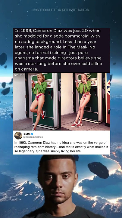 In 1993, a 20 year old Cameron Diaz posed for a soda ad with zero acting experience, and within a