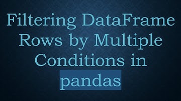 Filtering DataFrame Rows by Multiple Conditions in pandas