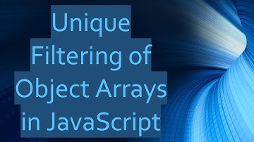 Unique Filtering of Object Arrays in JavaScript
