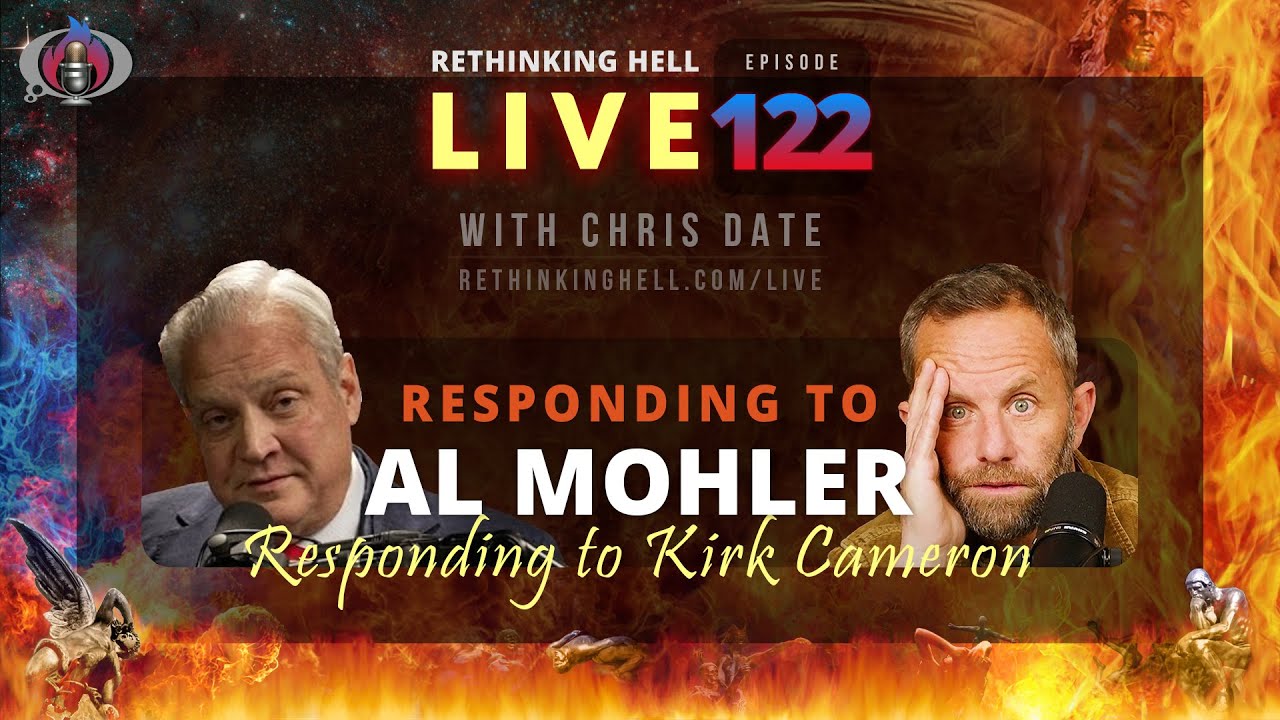 Rethinking Hell Live 122: Responding to Al Mohler Responding to Kirk Cameron