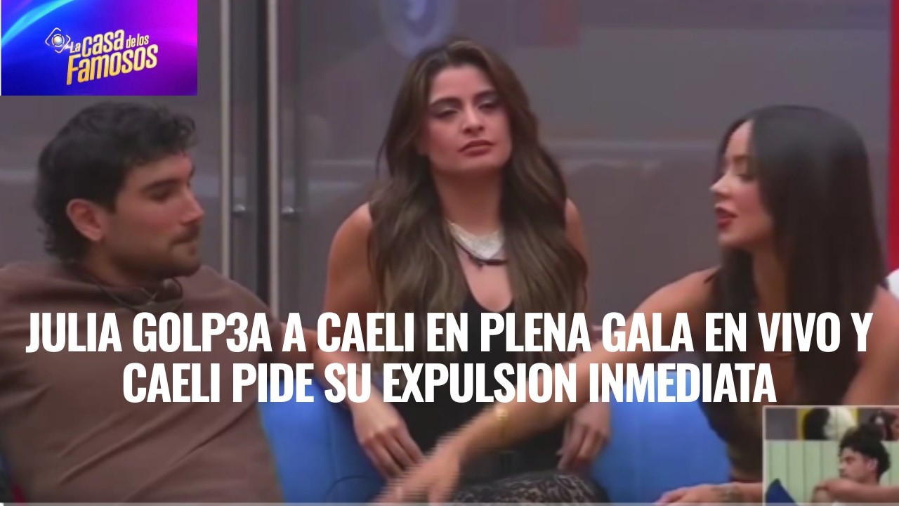 JULIA G0LP3A A CAELI EN PLENA GALA EN VIVO Y CAELI PIDE SU EXPULSION INMEDIATA EN LCDLF 6