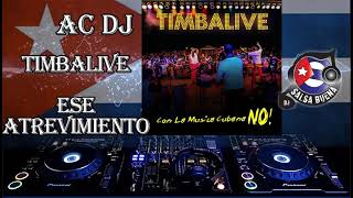 TIMBA CUBANA *** Timbalive  *** Ese Atrevimiento *** AC DJ