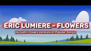 Video thumbnail of "Eric Lumiere   Flowers Acoustic Covers Versions"