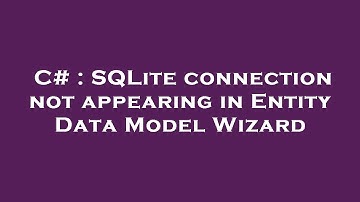 C# : SQLite connection not appearing in Entity Data Model Wizard