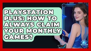 PlayStation Plus: How To Always Claim Your Monthly Games? - Blue Button Gaming