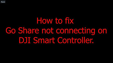 How to fix Go Share not connecting on DJI Smart Controller