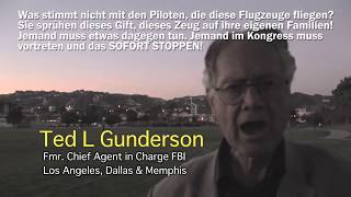 Chemtrails
Original Video (Leyline); Ex FBI-Chef Gunderson: CHEMTRAILS sind real! Deutsche Untertitel https://www.youtube.com/watch?v=zdGpP-zFOUk
Straight from Wikipedia: In 2008, Gunderson stated that he had tested positive for arsenic and cyanide poisoning. Gundersons associate, Dr. Edward Lucidi, treated Gunderson and stated that his fingers were turning black, a characteristic symptom of arsenic poisoning. https://en.wikipedia.org/wiki/Ted_Gunderson
If you do a search for Ted Gunderson Exposing here on YouTube, you will find that he exposed a lot more than just Chemtrails which is why they killed him.
Also, if you are wondering if Chemtrails are maybe just regular contrails then Google Chemtrails and click on IMAGES, and judge for yourself if the sky looking like a checkerboard is a normal occurence. Chemtrails