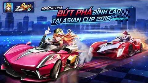 ZINGSPEED MOBILE - NHỮNG PHA BỨT PHÁ ĐỈNH CAO TẠI ASIAN CUP 2019