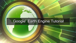 Google Earth Engine  - Tutorial 5:  Image Import and Export