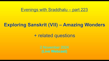EWS #223: Exploring Sanskrit (VII) – Amazing Wonders (Evenings with Sraddhalu)