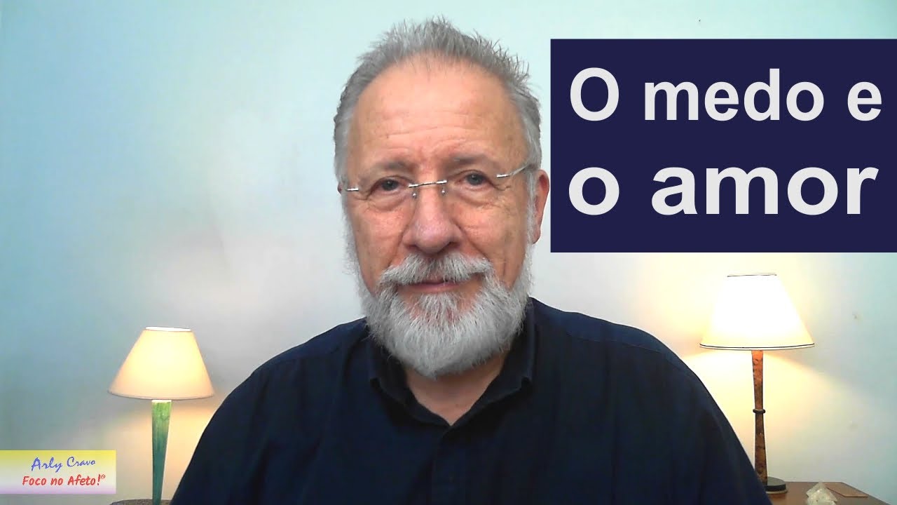 O medo e o amor.