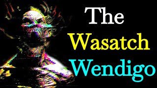 The Wasatch Wendigo