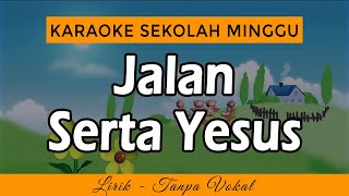 JALAN SERTA YESUS Karaoke | Lagu Sekolah Minggu