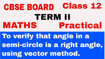 To verify that angle in a semi-circle is  right angle using vector method ||Class 12 Maths Practical