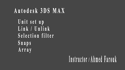 3DS MAX   Unit setup   Link , unlink   selection filter   Snaps menu   Array- Part 05