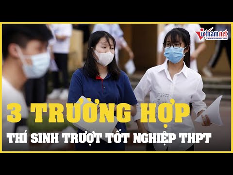 Video 3 trường hợp thí sinh trượt kỳ thi tốt nghiệp THPT... - youtube