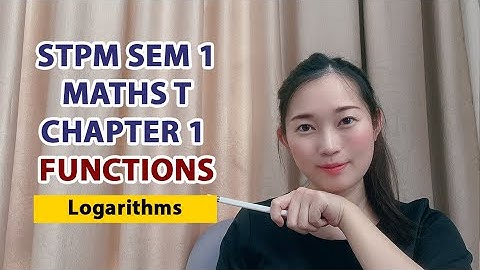 Chapter 1 Functions 【1.3 Exp and Logarithms - Part 2 Logarithmic Functions】中文讲解 STPM Maths T Sem 1