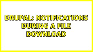 Drupal: Notifications during a file download (2 Solutions!!)