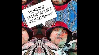 MONIQUE  PALEIDŽIU TAVE (OLE-LG Remix)