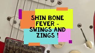 Shin Bone Fever - Swings &amp; Zings!