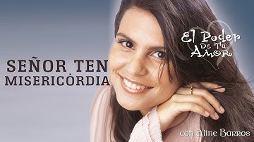 Señor Ten Misericordia | CD El Poder de Tu Amor | Aline Barros