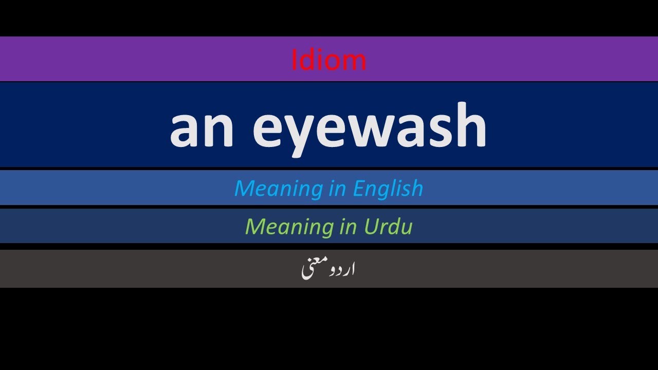 Idioms an eyewash Meaning in English Meaning in Urdu English