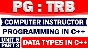 PG - TRB - COMPUTER INSTRUCTOR - UNIT - 5 - DATA TYPES IN C++   - PART  3