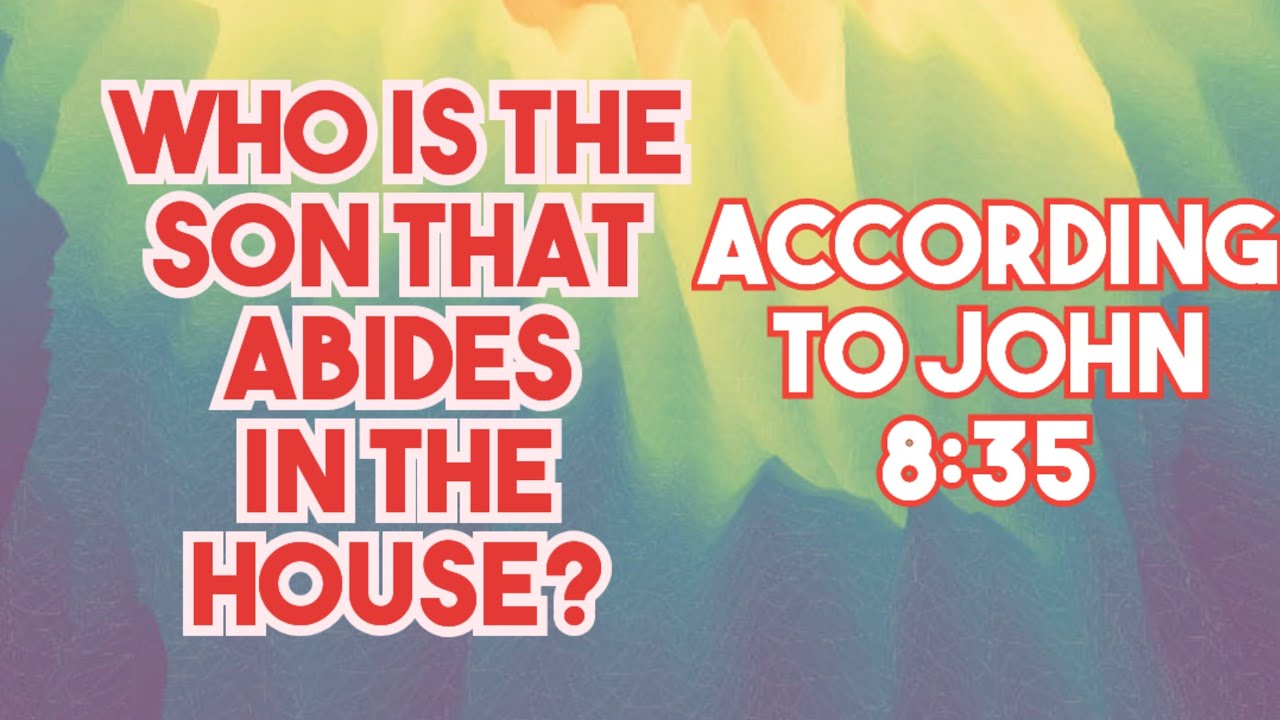 Who is the Son that abides in the house according to John 8:35? - YouTube