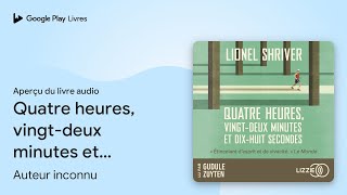 Quatre Heures, Vingt - Deux Minutes Et Dix - Huit… De Auteur Inconnu · Extrait Du Livre