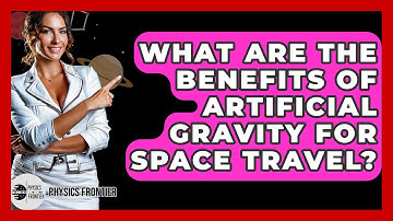 What Are The Benefits Of Artificial Gravity For Space Travel? - Physics Frontier