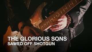 The Glorious Sons | Sawed Off Shotgun | First Play Live chords