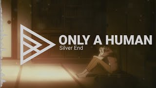 Silver End - Only a Human