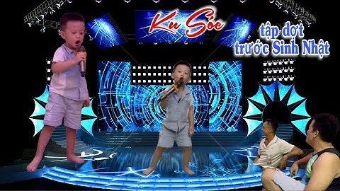 Ku Sóc "tự tập dợt" trước ngày SINH NHẬT #2025