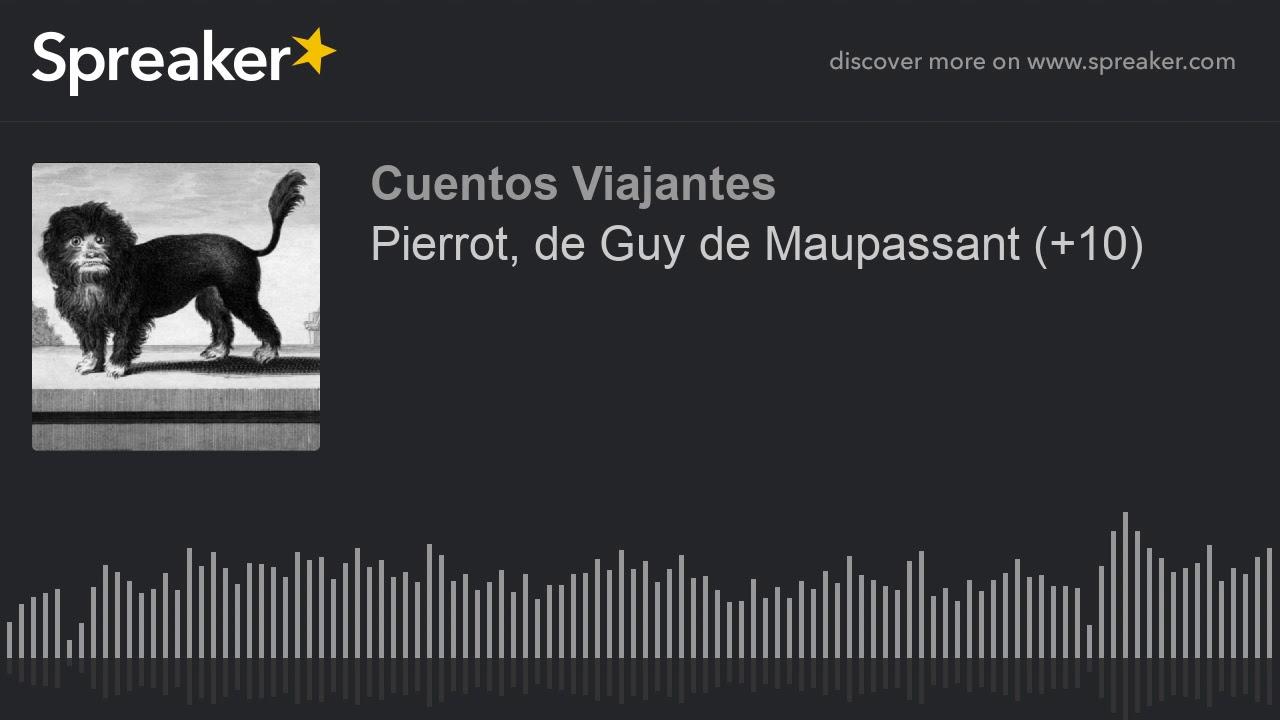 Pierrot, de Guy de Maupassant (+10) (parte 1 de 2, hecho con Spreaker