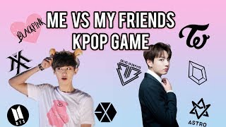 [KPOP GAME] Me Vs My Friends kpop opinions