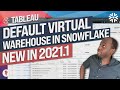 Default Snowflake Virtual Warehouse support: New in Tableau 2021.1