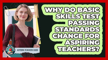 Why Do Basic Skills Test Passing Standards Change For Aspiring Teachers? - Aspiring Teacher Guide