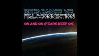 Decadance vs Italoconnection - On and On , Fear Keeps On (Flemming Dalum rmx)