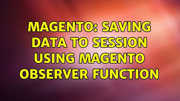 Magento: Saving data to session using Magento observer function (2 Solutions!!)